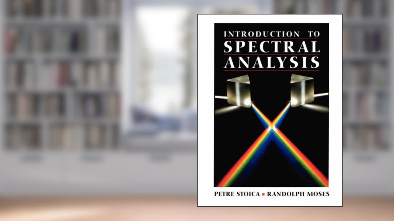 Introduction to Spectral Analysis, written by Petre Stoica; Randolph L. Moses