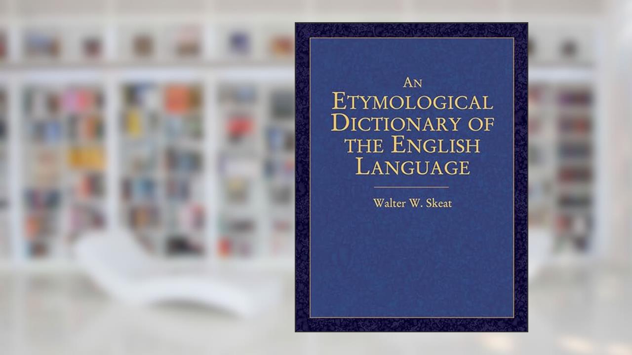 An Etymological Dictionary of the English Language (Dover Language Guides), written by Walter W. Skeat
