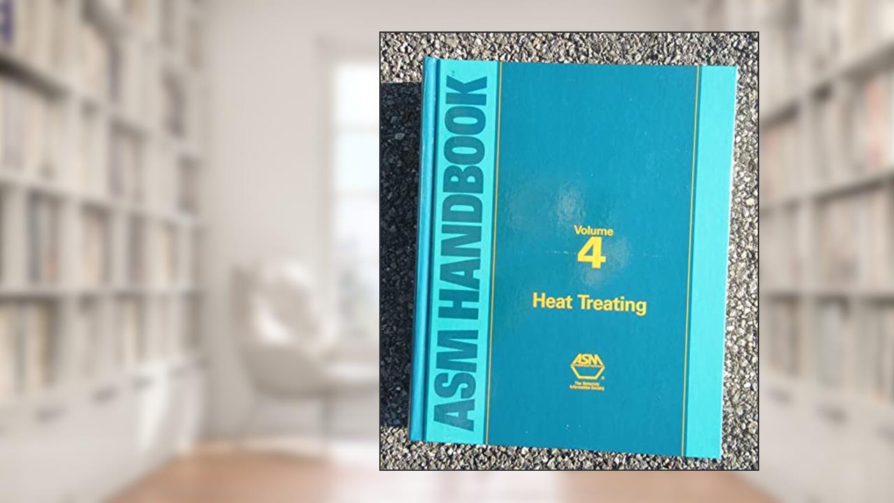 Asm Handbook: Heat Treating, written by Asm