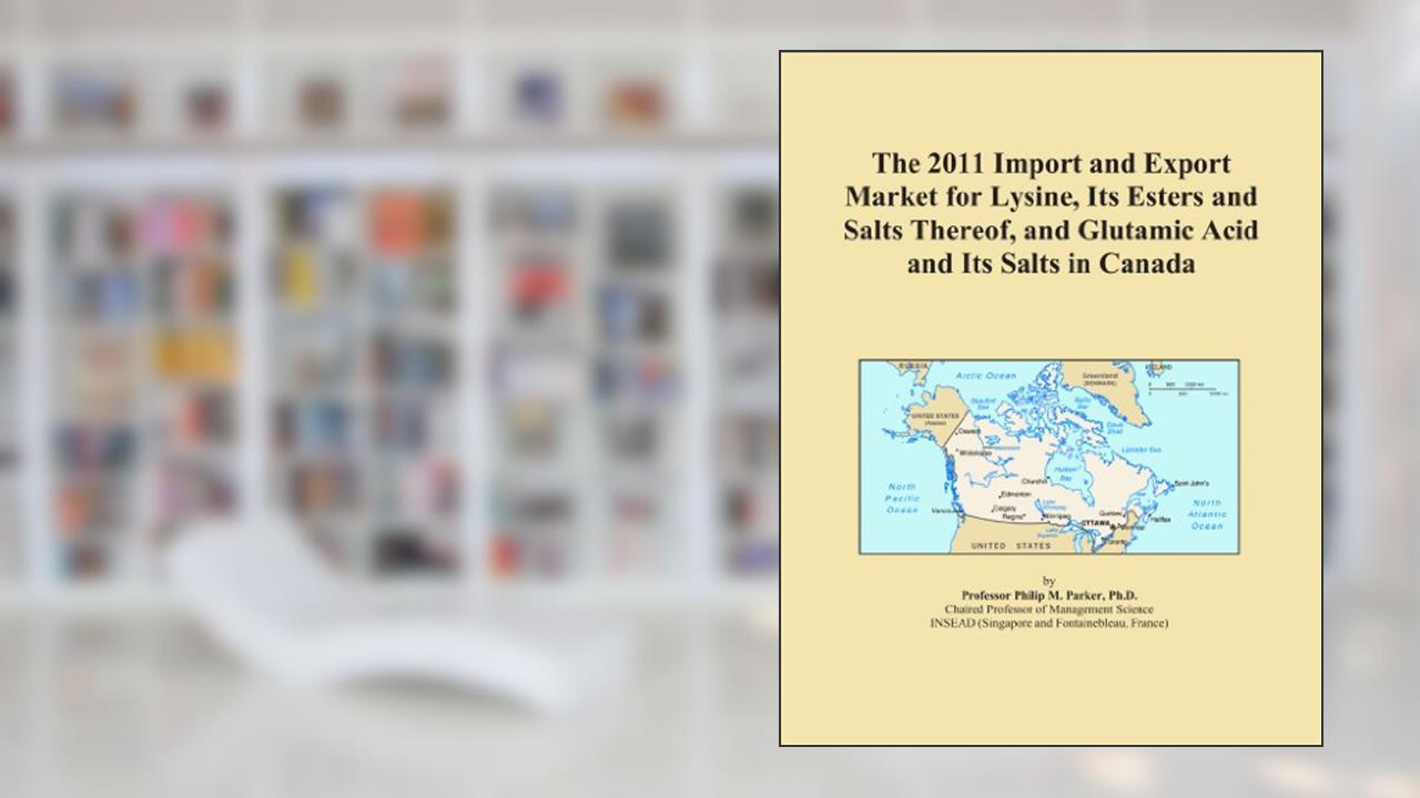 The 2011 Import and Export Market for Lysine, Its Esters and Salts Thereof, and Glutamic Acid and Its Salts in Canada, written by Icon Group International