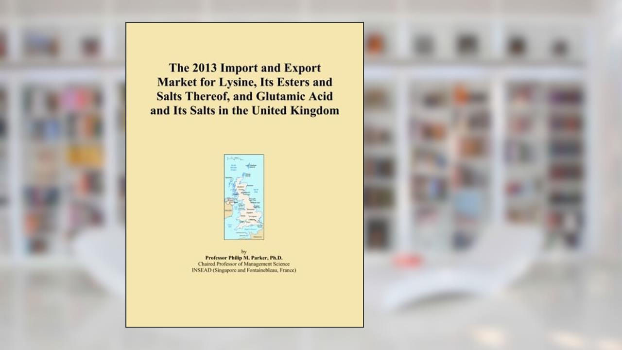 The 2013 Import and Export Market for Lysine, Its Esters and Salts Thereof, and Glutamic Acid and Its Salts in the United Kingdom, written by Icon Group International
