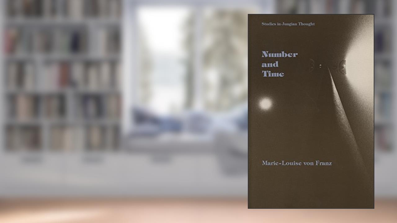 Number and Time: Reflections Leading Toward a Unification of Depth Psychology and Physics, written by Marie-Louise Von Franz