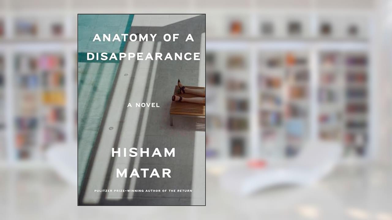 Anatomy of a Disappearance: A Novel, written by Hisham Matar