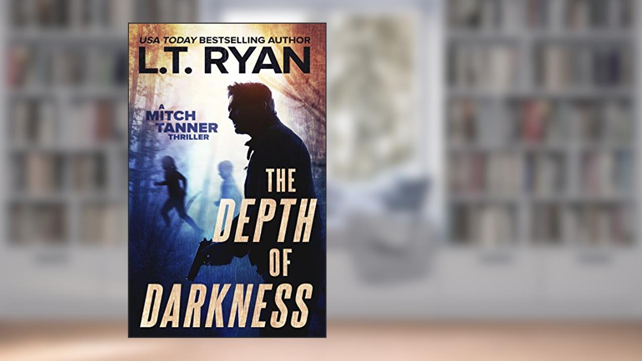 The Depth of Darkness: A Detective Thriller (Mitch Tanner Thrillers Book 1), written by L.T. Ryan