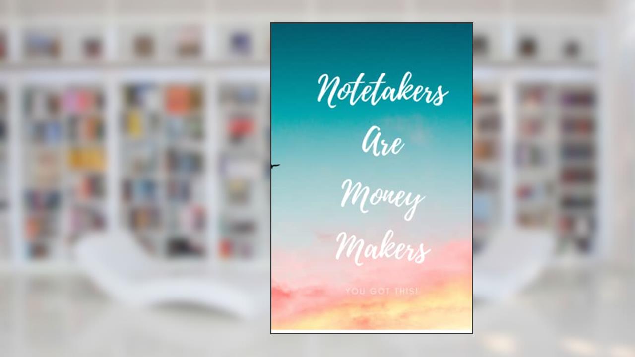 Notetakers Are Money Makers!: Lets Go!!!, written by Kashyra Parker