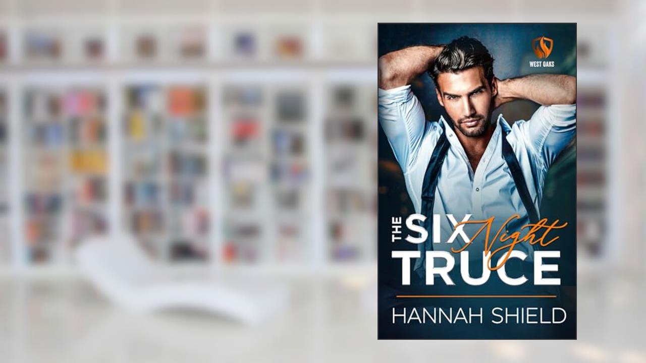 The Six Night Truce (West Oaks Heroes), written by Hannah Shield