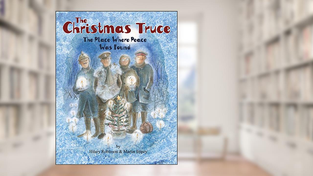 The Christmas Truce: The Place Where Peace Was Found (The Poppy Series), written by Hilary Ann Robinson