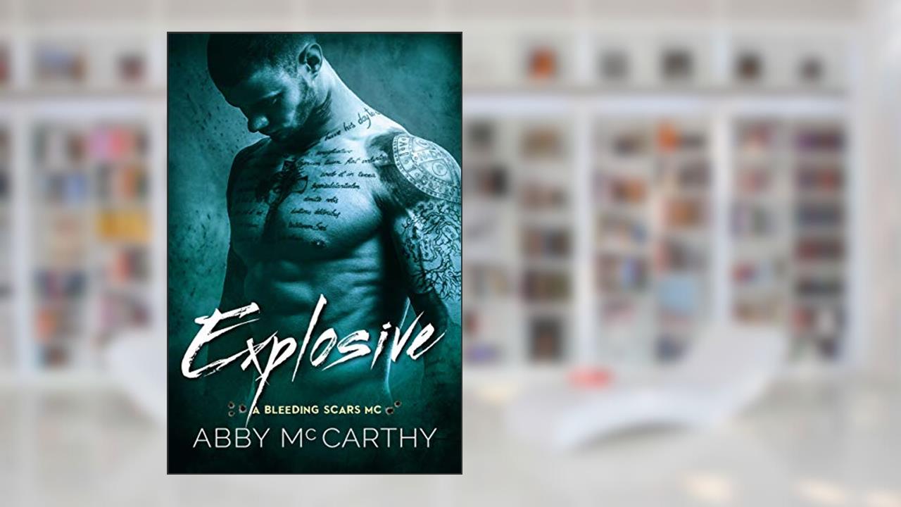 Explosive (The Bleeding Scars MC Book 2), written by Abby McCarthy