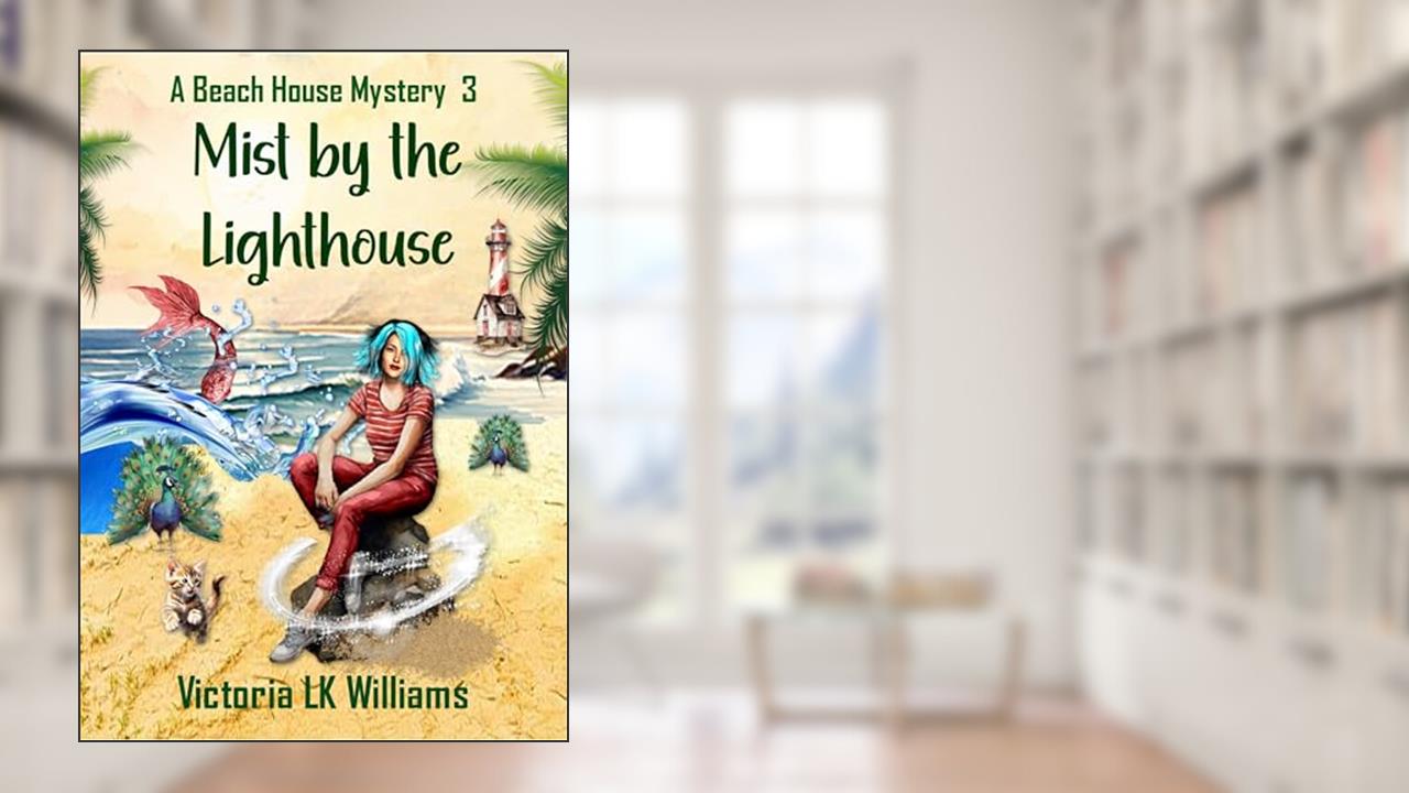 Mist By The Lighthouse: An Unlikely Truce, A Curious Child & Dangerous Threats; A Paranormal Cozy Mystery (Beach House Mysteries Book 3), written by Victoria LK Williams