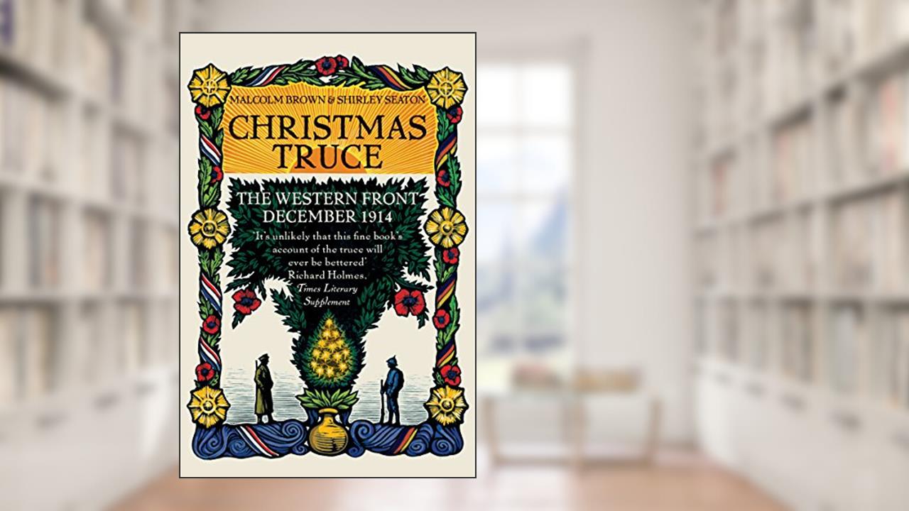 Christmas Truce: The Western Front December 1914, written by Malcolm Brown; Shirley Seaton