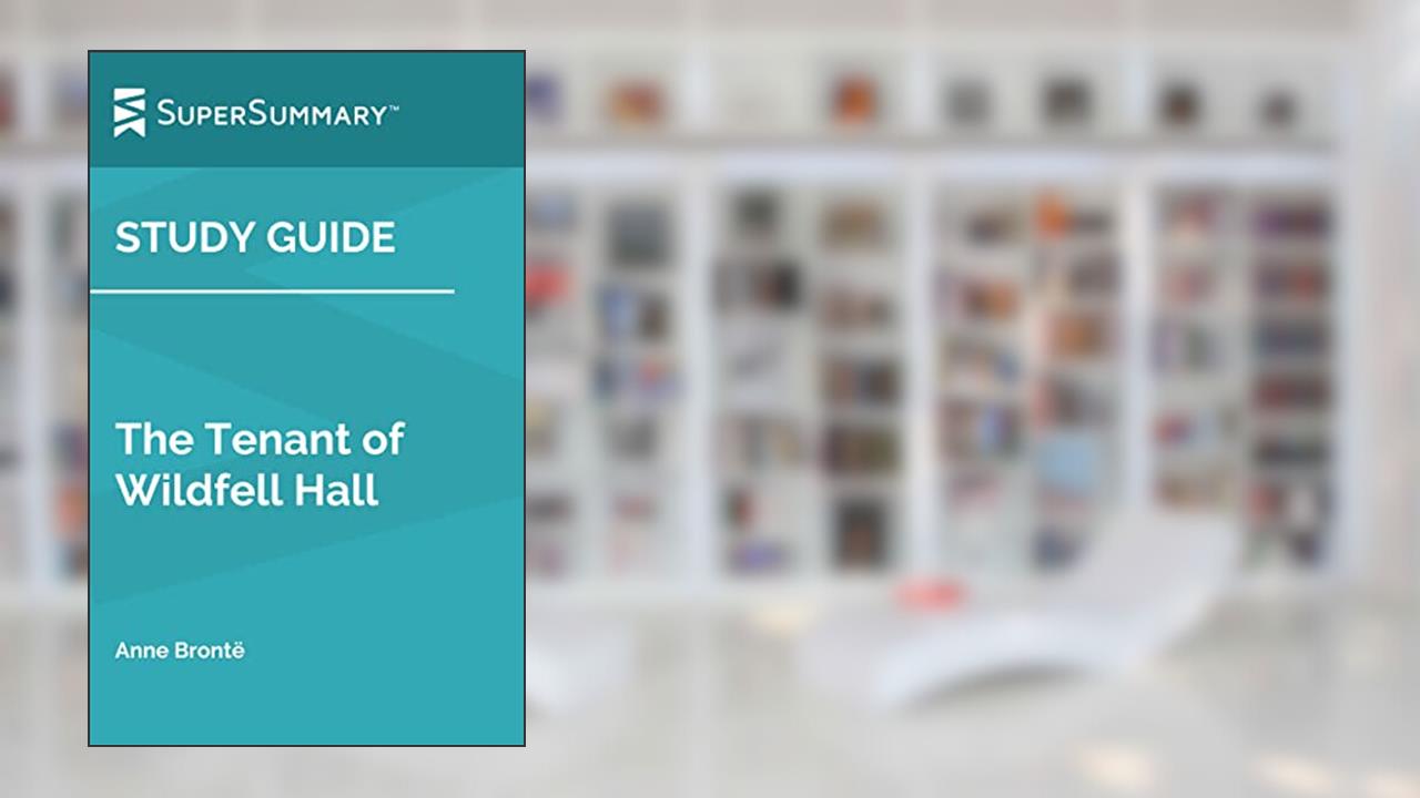 Study Guide: The Tenant of Wildfell Hall by Anne Brontë (SuperSummary), written by SuperSummary