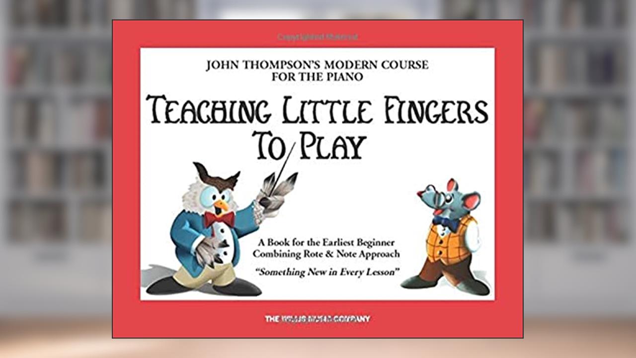 Teaching Little Fingers to Play: A Book for the Earliest Beginner (John Thompsons Modern Course for The Piano), written by John Thompson