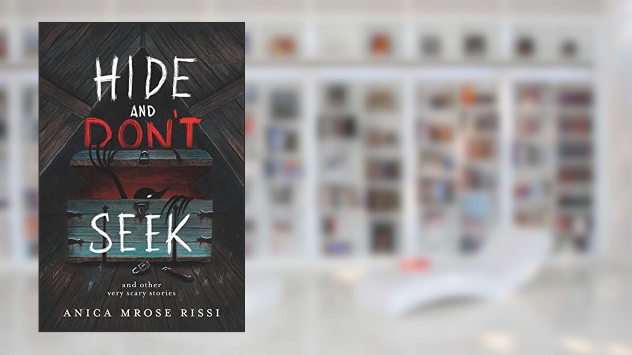 Hide and Don't Seek: And Other Very Scary Stories, written by Anica Mrose Rissi