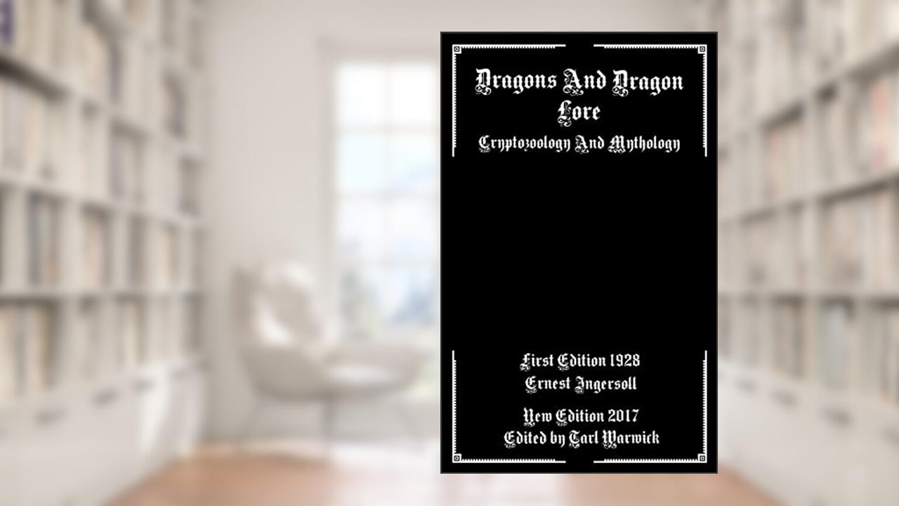 Dragons And Dragon Lore: Cryptozoology and Mythology, written by Ernest Ingersoll