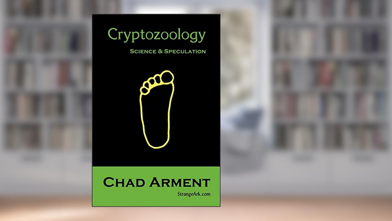 Cryptozoology: Science & Speculation, written by Chad Arment