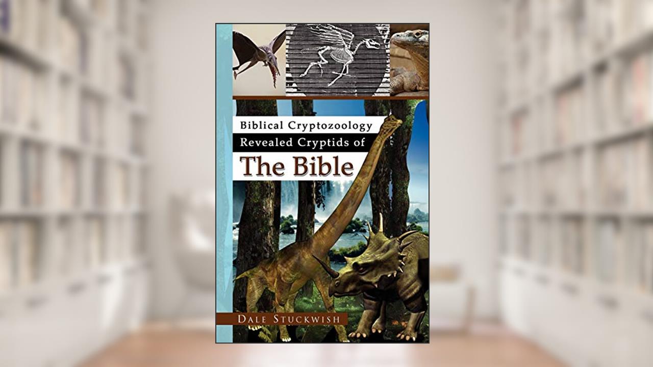 Biblical Cryptozoology Revealed Cryptids of The Bible, written by Dale Stuckwish
