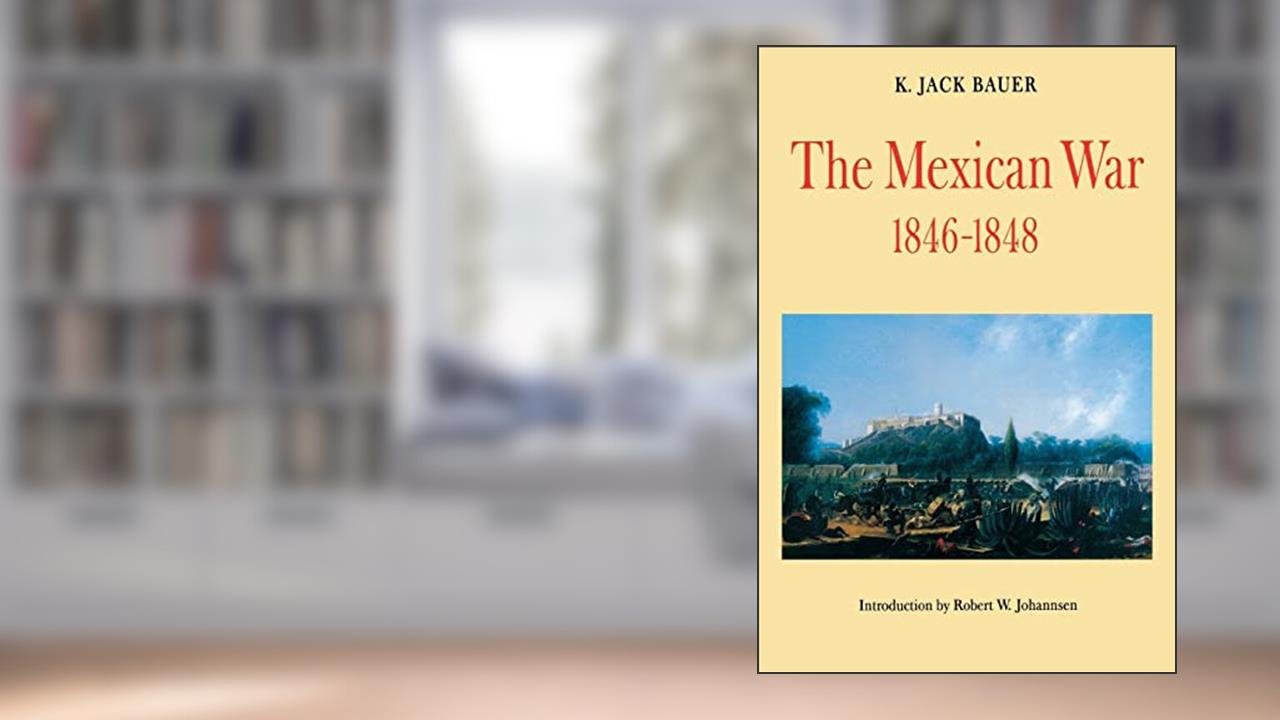 The Mexican War, 1846-1848, written by K. Jack Bauer