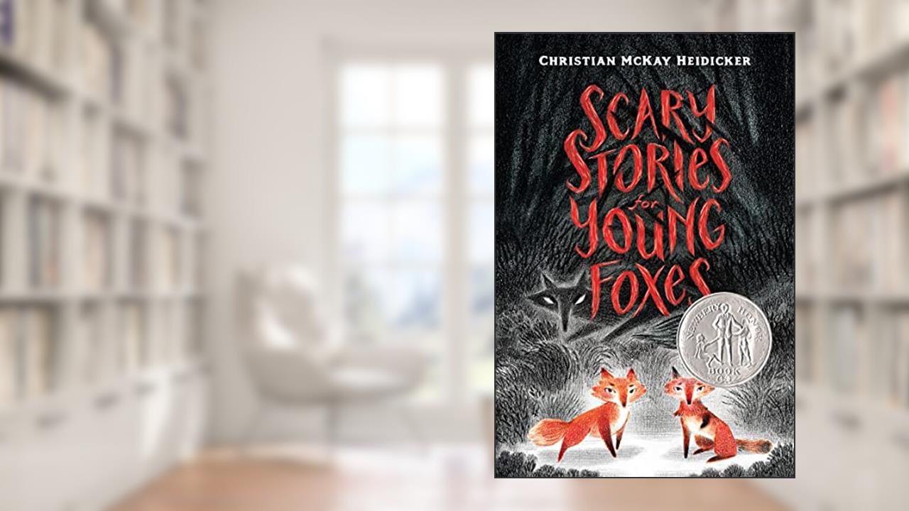Scary Stories for Young Foxes (Scary Stories for Young Foxes, 1), written by Christian McKay Heidicker