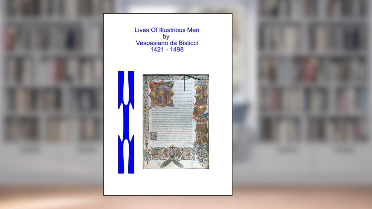 Lives Of Illustrious Men, written by Vespasiano da Bisticci