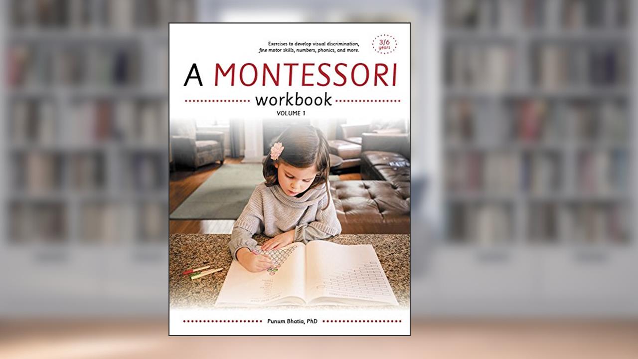 A Montessori Workbook (Volume 1), written by Punum Bhatia