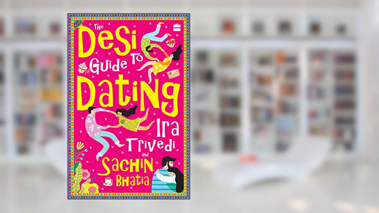 The Desi Guide to Dating, written by Ira Trivedi