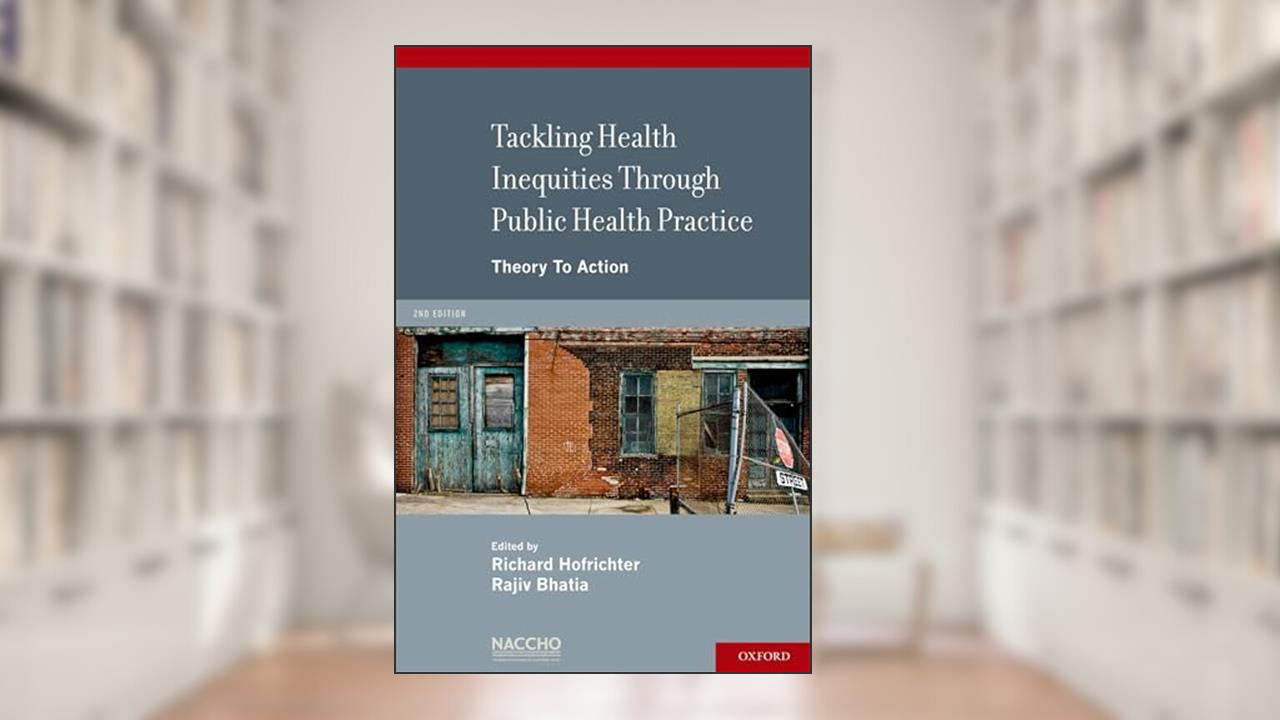 Tackling Health Inequities Through Public Health Practice: Theory To Action, written by Richard Hofrichter; Rajiv Bhatia