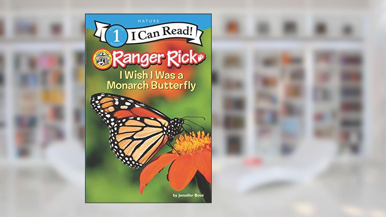 Ranger Rick: I Wish I Was a Monarch Butterfly (I Can Read Level 1), written by Jennifer Bové