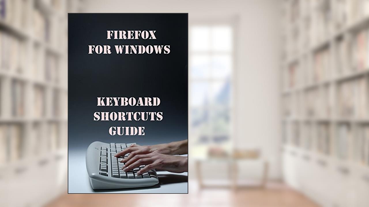 Keyboard Shortcuts Guide Firefox for Windows, written by Evgenia Naumchenko