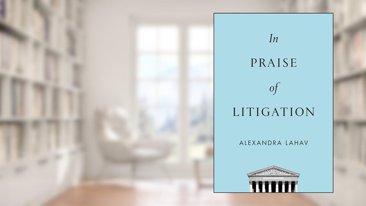 In Praise of Litigation, written by Alexandra Lahav