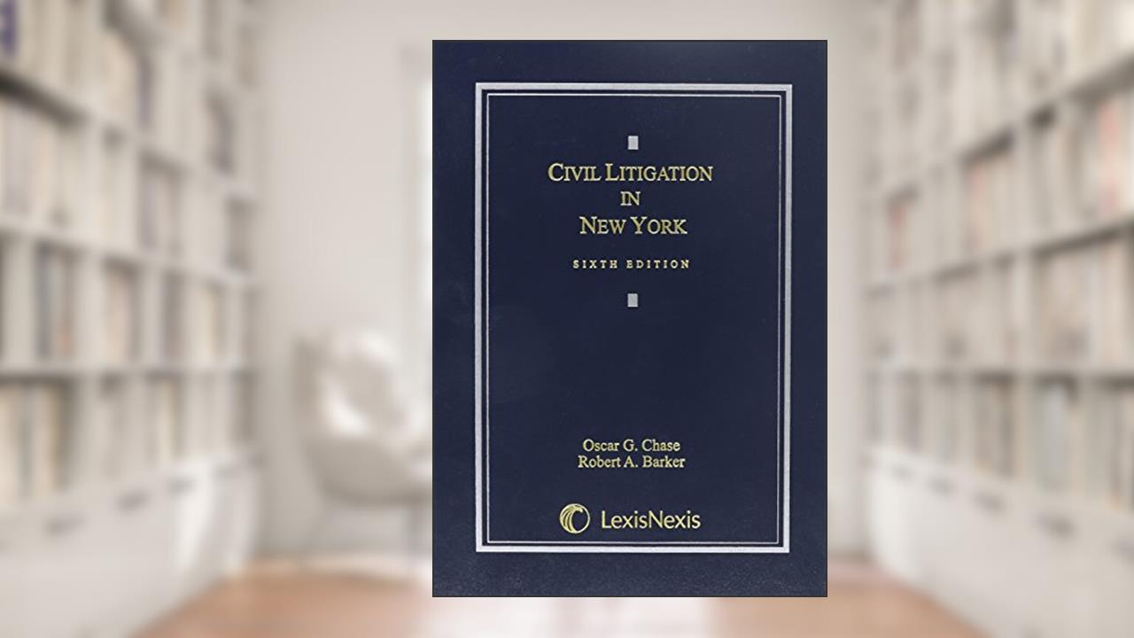 Civil Litigation in New York, written by Oscar Chase; Robert Barker