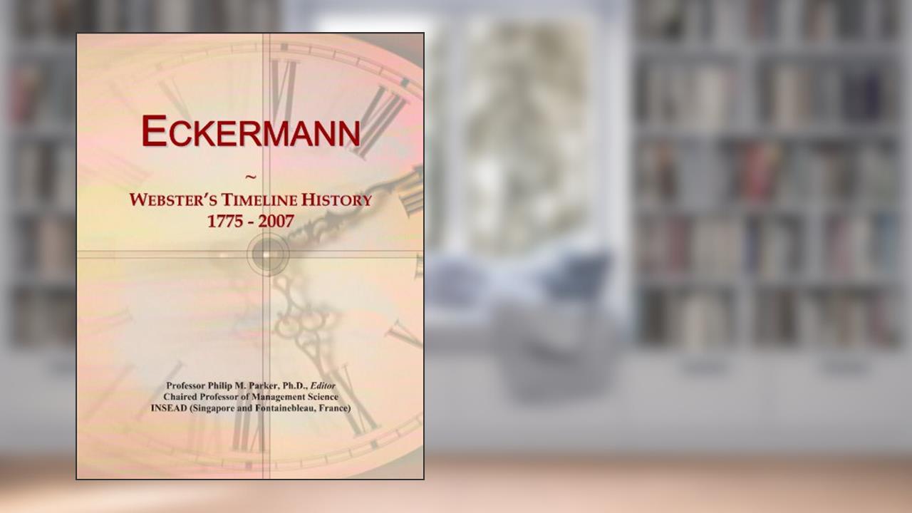 Eckermann: Webster's Timeline History, 1775 - 2007, written by Icon Group International