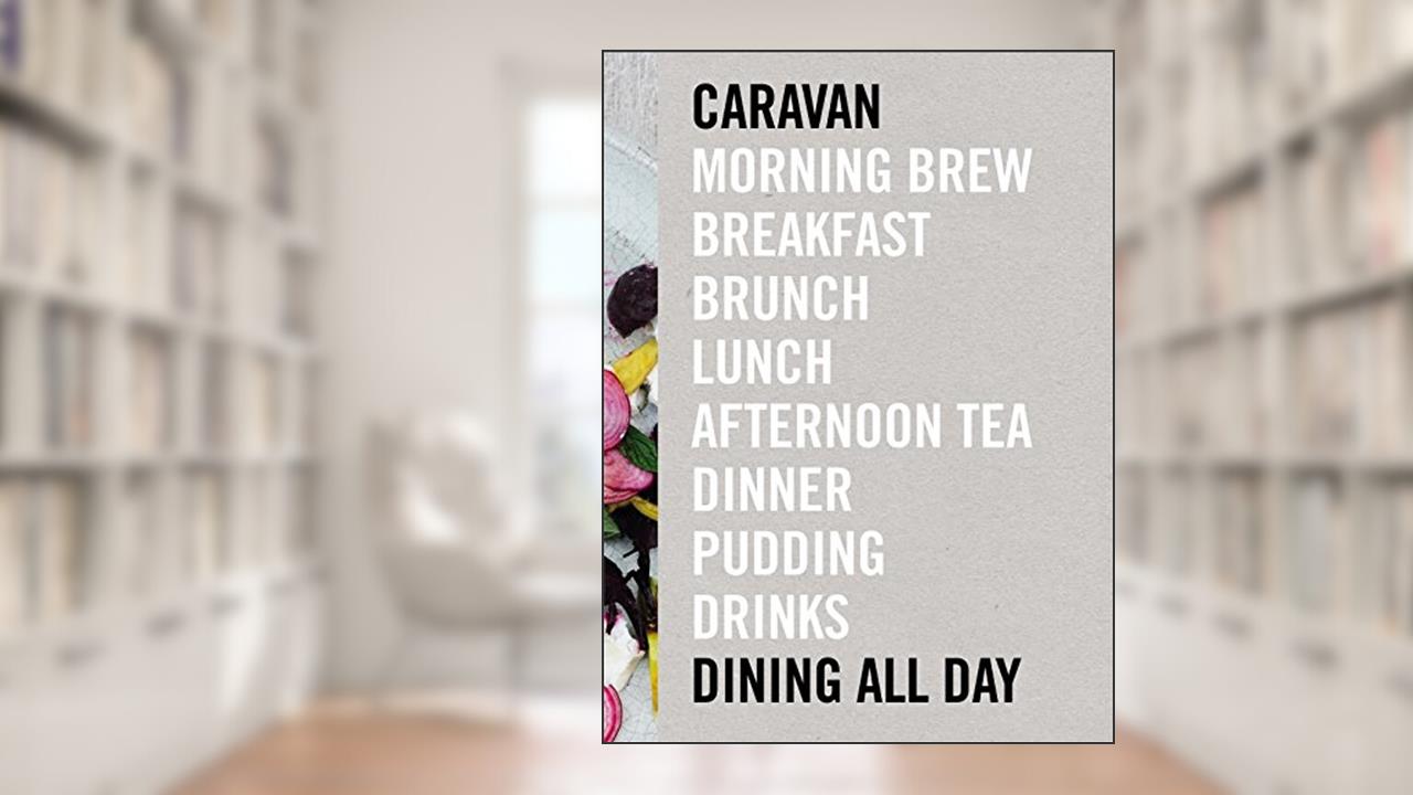 Caravan: Dining All Day, written by Laura Harper-Hinton; Miles Kirby; Chris Ammermann