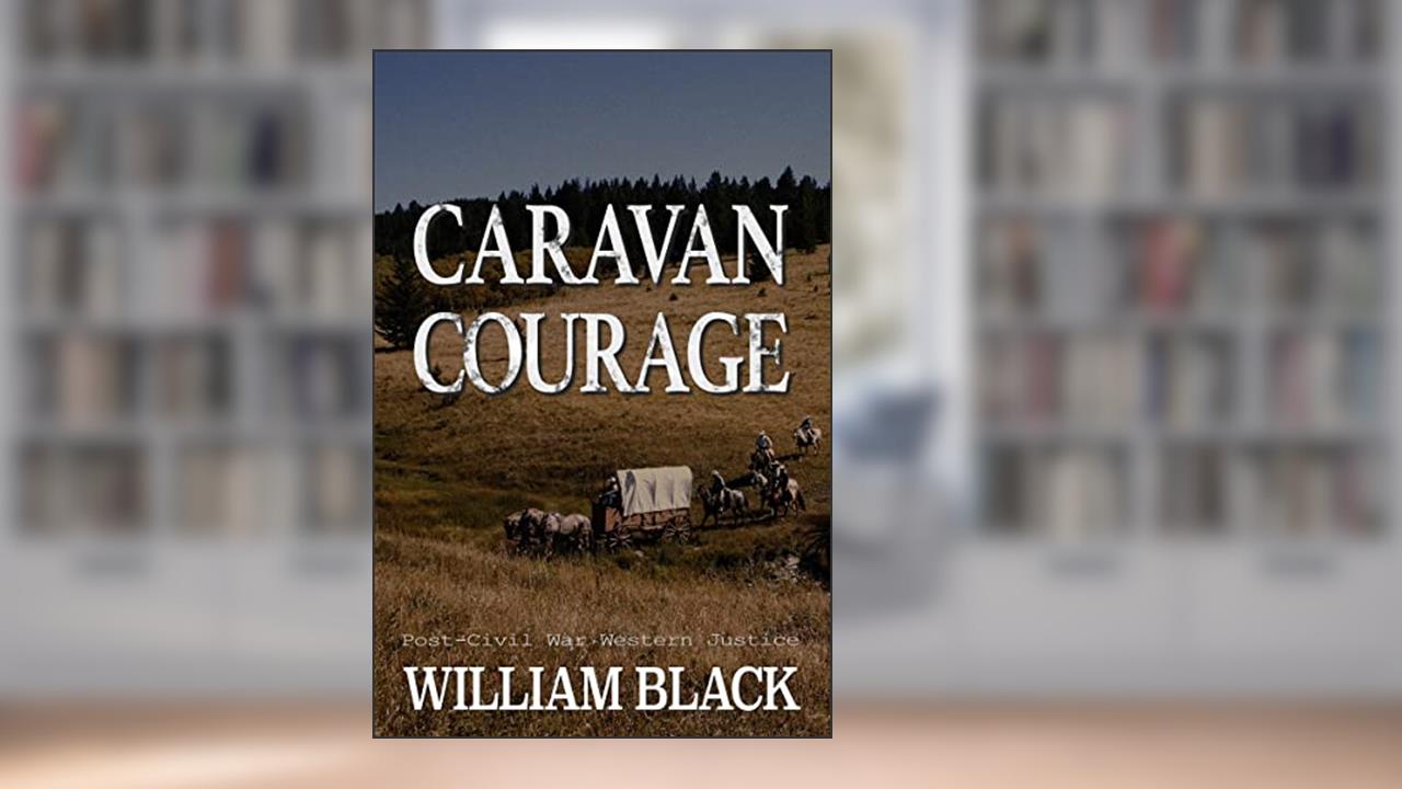 Caravan Courage (Post-Civil War Western Justice), written by William Black
