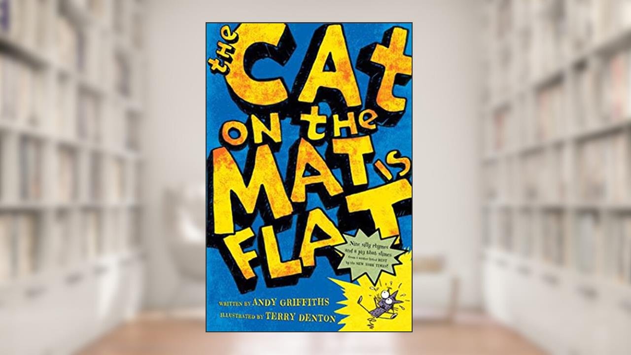 The Cat on the Mat Is Flat, written by Andy Griffiths