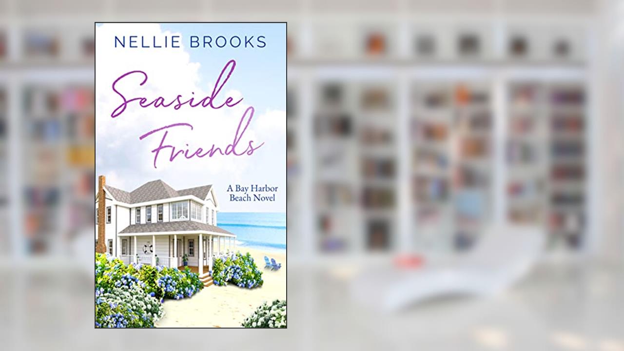 Seaside Friends (Bay Harbor Beach Book 1), written by Nellie Brooks