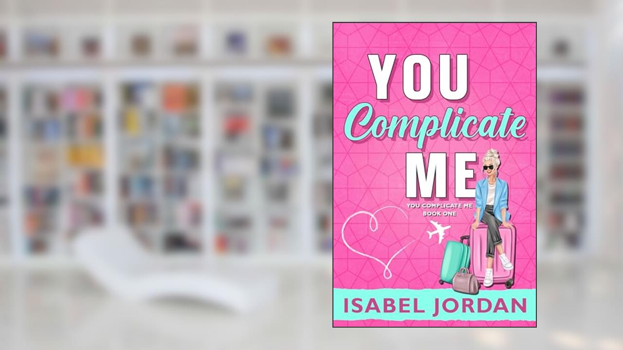 You Complicate Me (You Complicate Me Series Book 1), written by Isabel Jordan