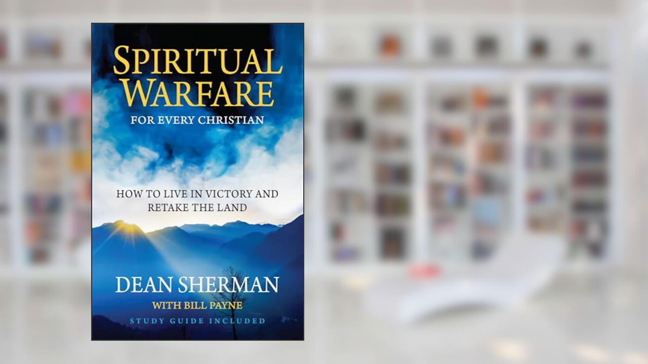 Spiritual Warfare for Every Christian (From Dean Sherman), written by Dean Sherman