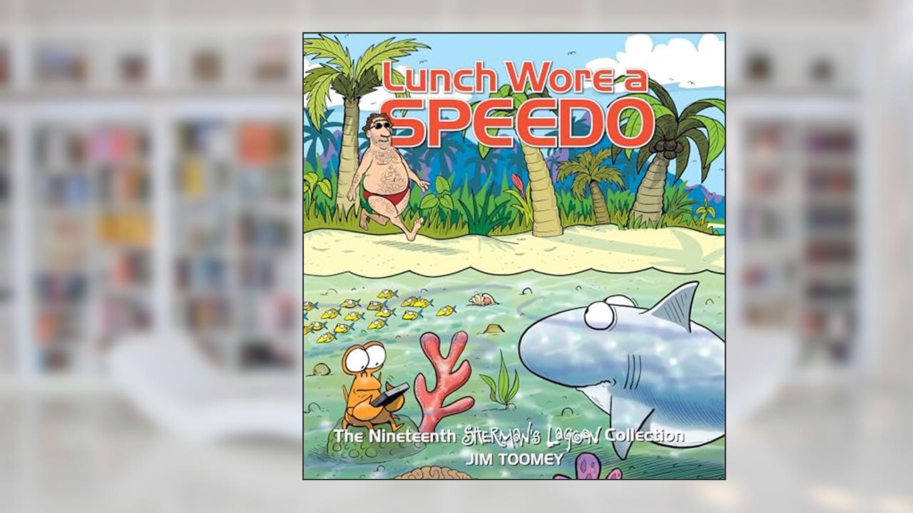 Lunch Wore a Speedo: The Nineteenth Sherman's Lagoon Collection (Volume 19), written by Jim Toomey