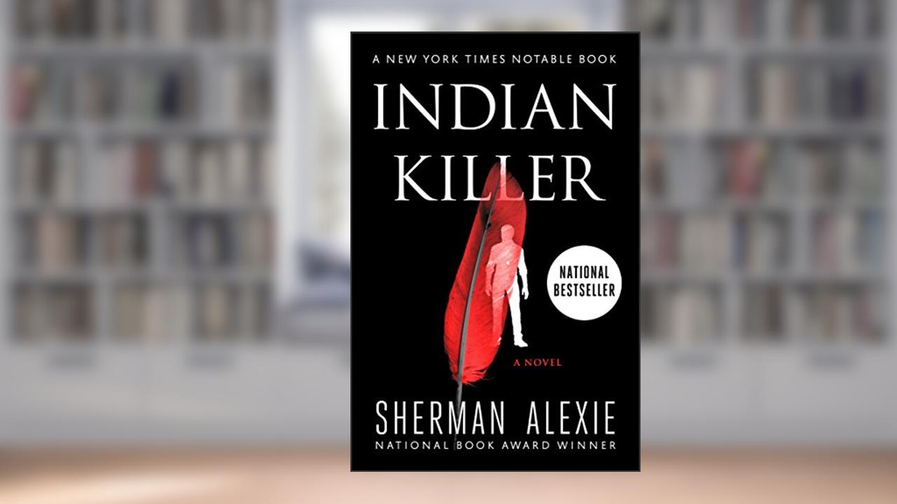 Indian Killer: A Novel, written by Sherman Alexie