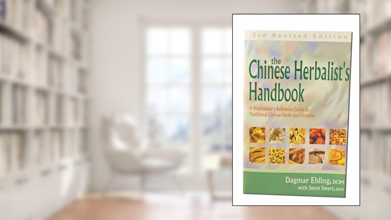 Chinese Herbalist's Handbook 3rd Edition, written by Dagmar Ehling
