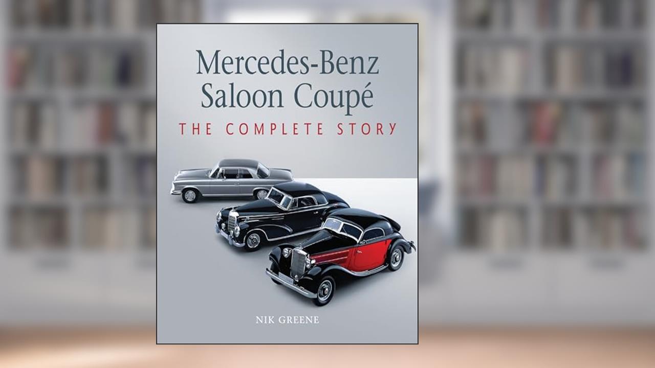 Mercedes-Benz Saloon Coupe: The Complete Story (Autoclassics), written by Nicholas Greene