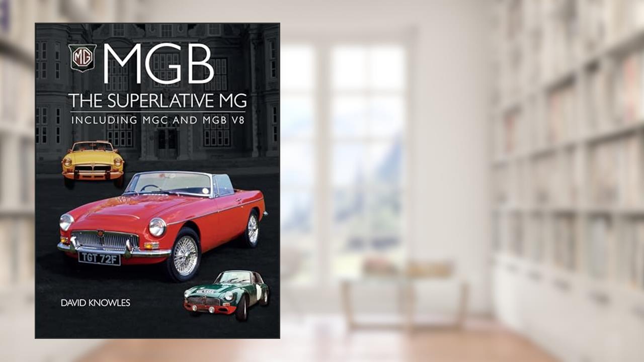 MGB - The Superlative MG: Including MGC and CGB V8 (Crowood Autoclassics), written by David Knowles