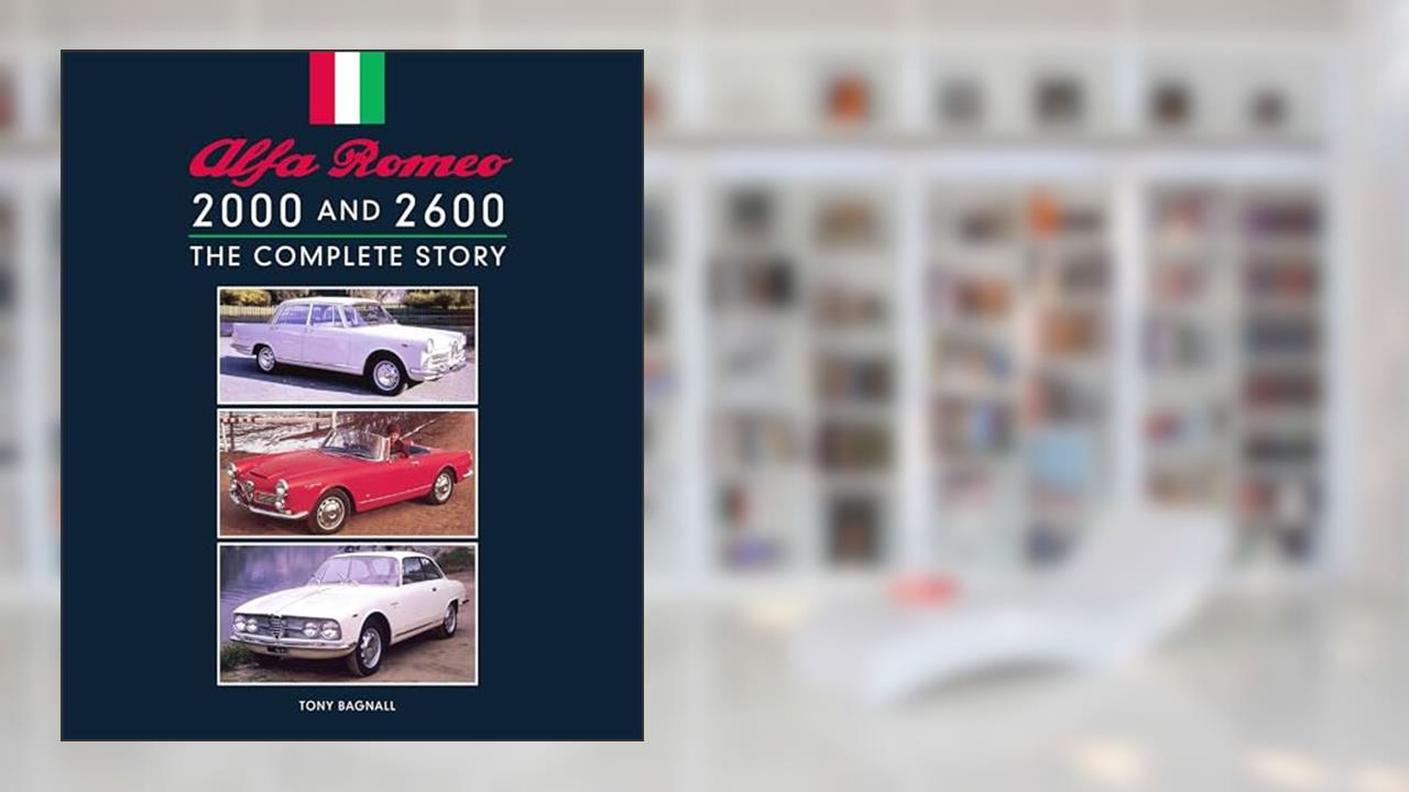 Alfa Romeo 2000 and 2600: The Complete Story (Crowood Autoclassics), written by Tony Bagnall