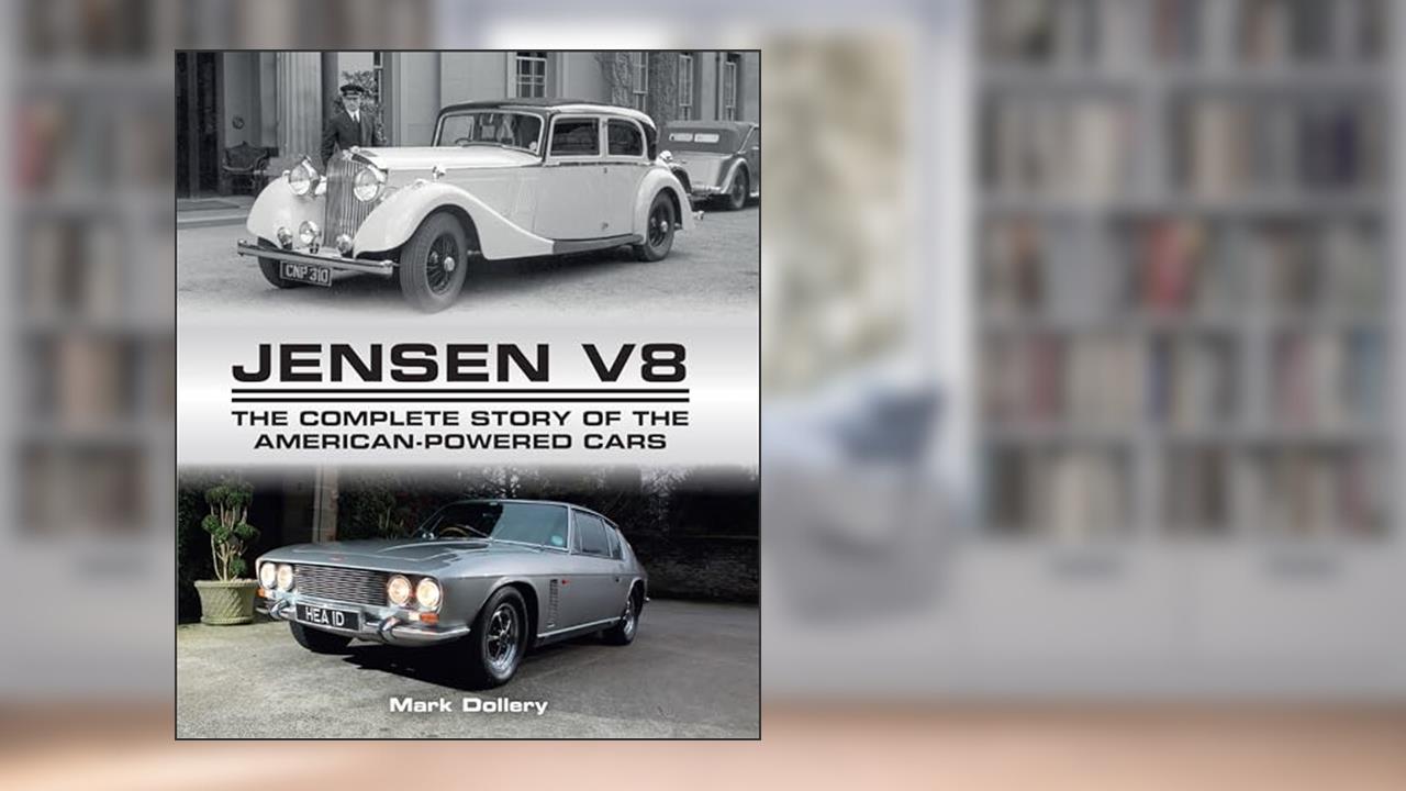 Jensen V8: The Complete Story of the American-Powered Cars (Crowood Autoclassics), written by Mark Dollery