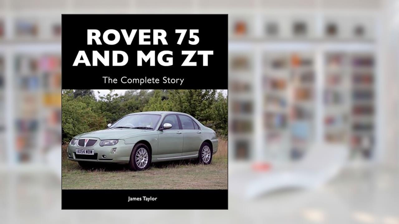 Rover 75 and MG ZT: The Complete Story (Crowood Autoclassics), written by James Taylor