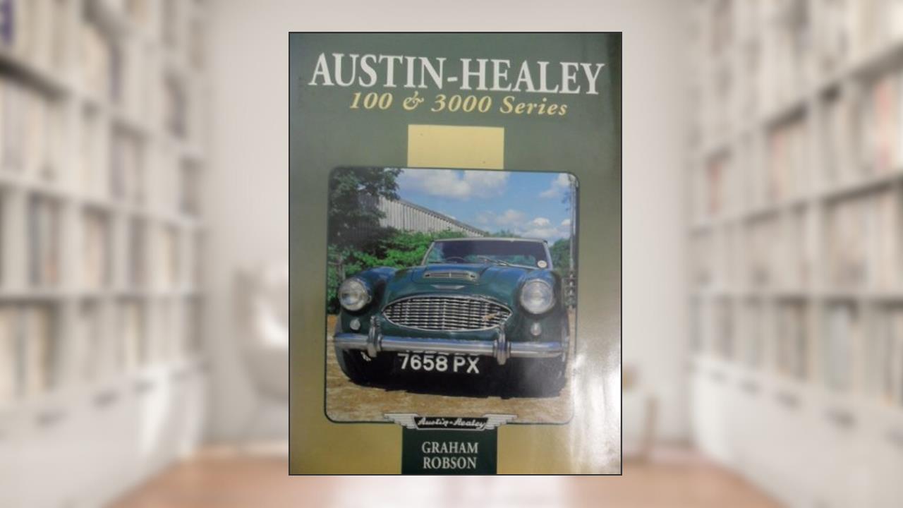 Austin-Healey 100 & 3000 Series (Autoclassics), written by Graham Robson