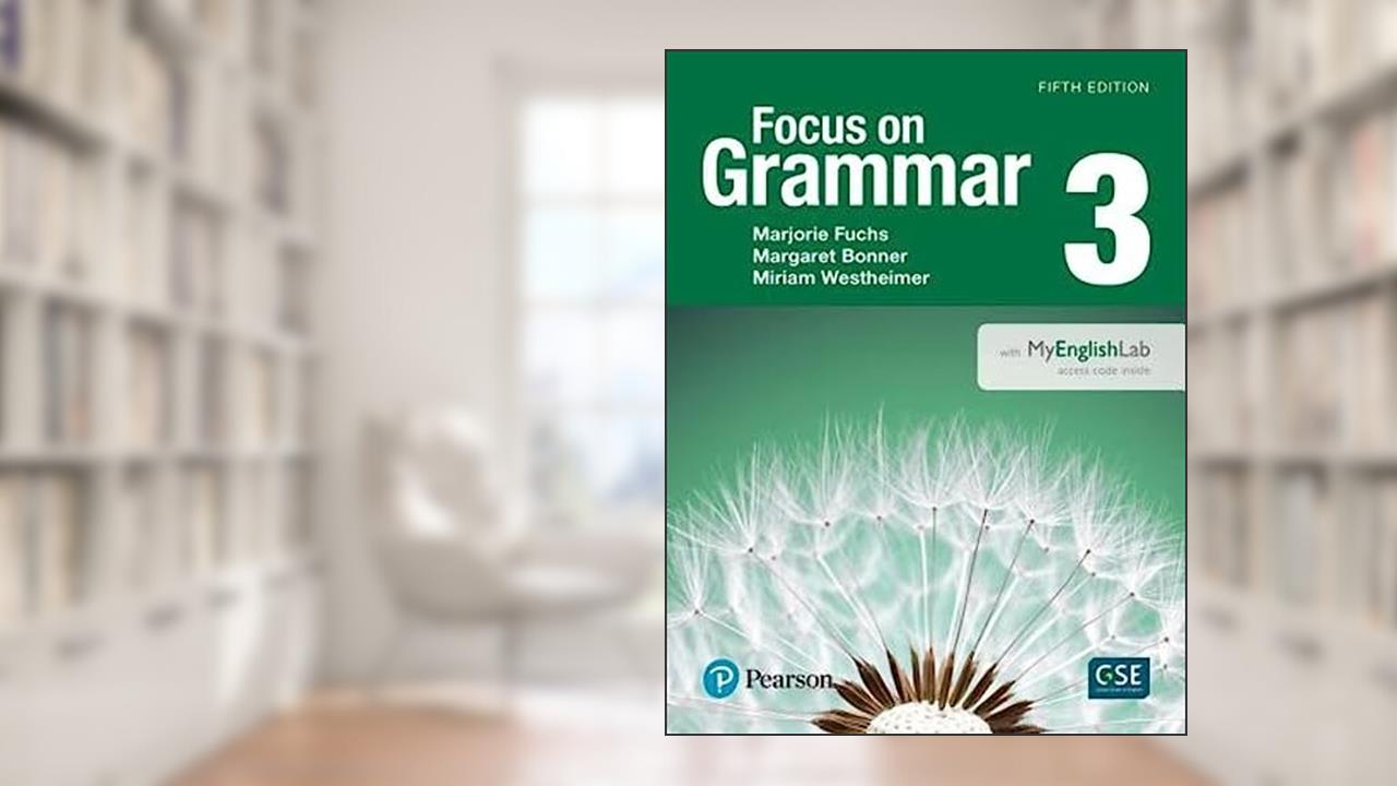 Focus on Grammar 3 with Myenglishlab, written by Marjorie Fuchs; Margaret Bonner; Miriam Westheimer
