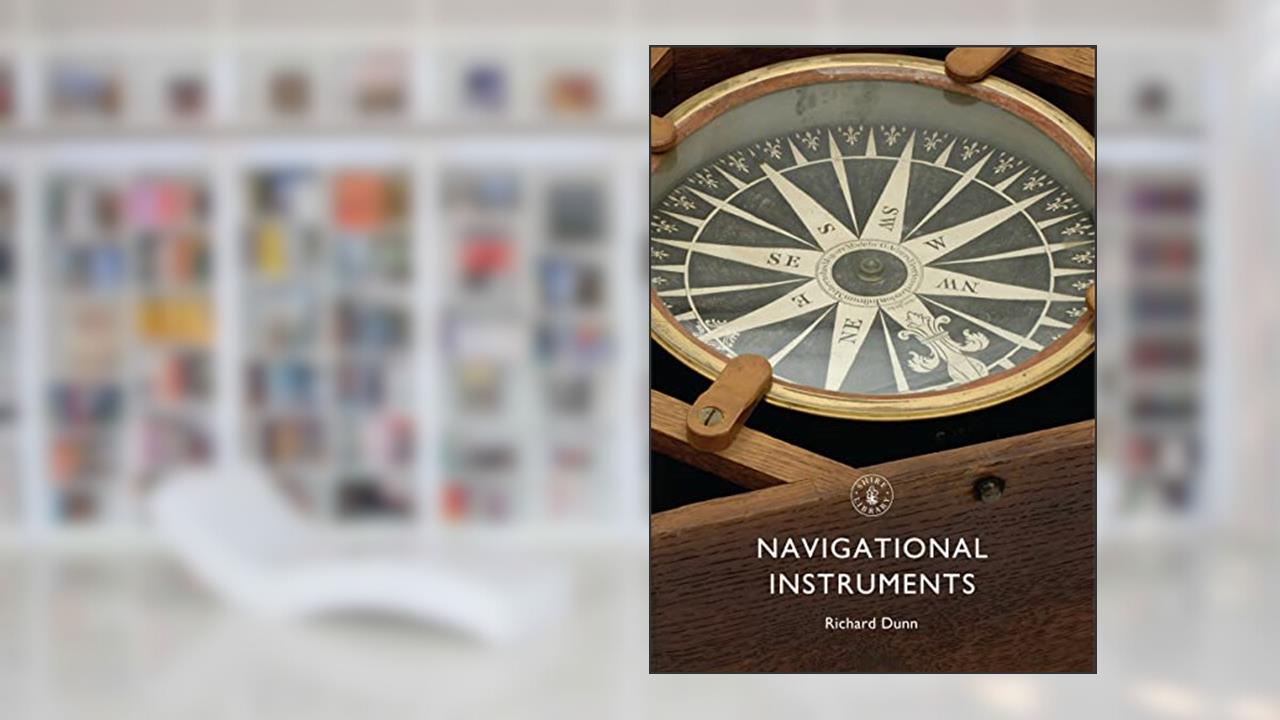 Navigational Instruments (Shire Library, 820), written by Richard Dunn