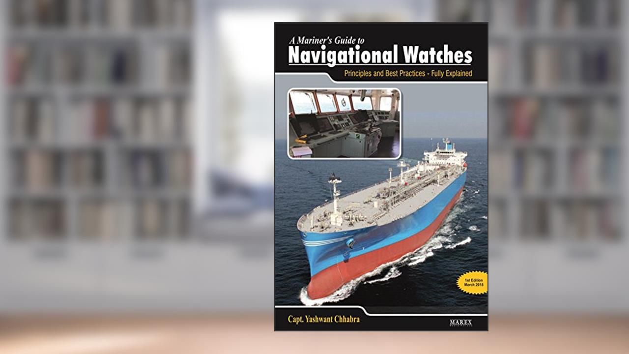A Mariner's Guide to Navigational Watches: Principles and Best Practices - Fully explained (A Mariner's Guide to Preventing Collisions Book 1), written by Yashwant Chhabra