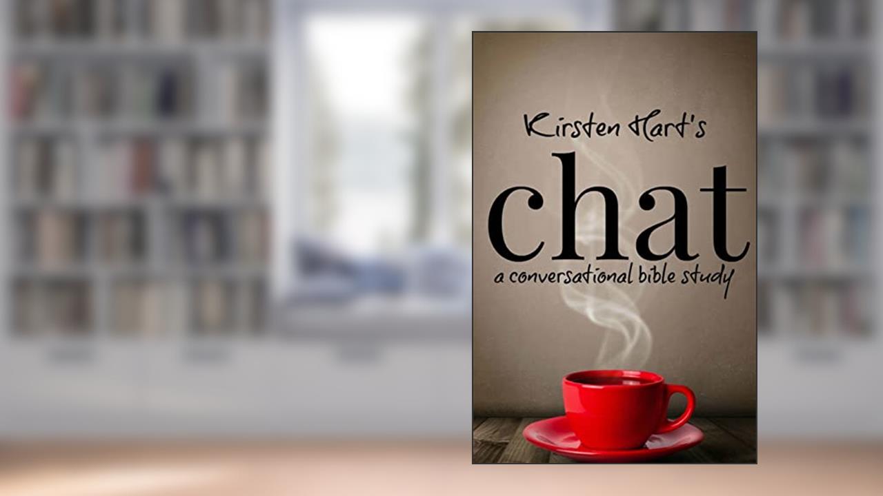 Chat: a conversational bible study, written by Kirsten Hart
